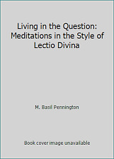 Living In The Question: Meditations In The Style Of Lectio Divina