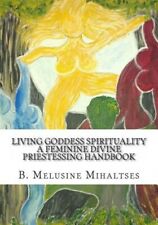 Living Goddess Spirituality: A Feminine Divine Priestessing Handbook Like Ne…